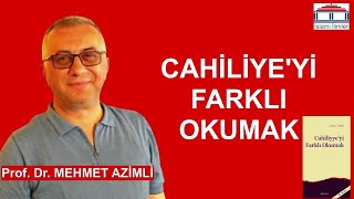 Cahiliyeyi Farklı Okumak  Prof Dr Mehmet AZİMLİ [upl. by Auhsaj]