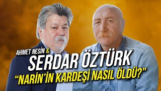 Narinin Kardeşi Nasıl Öldü  Serdar Öztürk amp Ahmet Nesin [upl. by Chinua305]