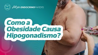 Qual é a fisiopatologia do hipogonadismo masculino associado à obesidade [upl. by Pattani150]