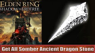 How To Get All Somber Ancient Dragon Smithing Stone Elden Ring Dlc [upl. by Annirac]