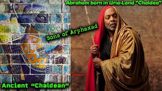 Pt 12  Nations of The World  Chaldeans of Arphaxad  Ur Kasdim Kesed Shem Abraham Genealogy [upl. by Notla566]