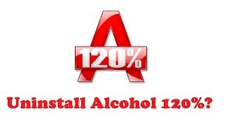 UNINSTALL ALCOHOL 120 in Windows 7  Easy Method [upl. by Aned]