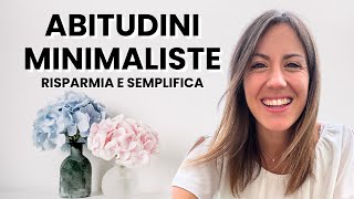 ABITUDINI MINIMALISTE per RISPARMIARE e SEMPLIFICARE la tua VITA [upl. by Blase288]