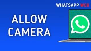 How to Allow Camera in WhatsApp Web on PC [upl. by Rosamund]