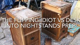 THE FLIPPING IDIOT VS DESK INTO NIGHTSTANDS PREP [upl. by Lemrahc140]