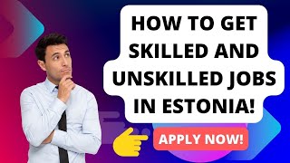 HOW TO GET VISA SPONSORED UNSKILLED AND SKILLED JOBS IN ESTONIA THE ONLY COMPLETE GUIDE [upl. by Htebasil]