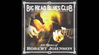 Sweet Home Chicago  Big Head Blues Club  100 Years of Robert Johnson 2011 [upl. by Jaenicke]