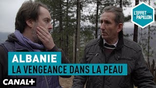 Albanie  La vengeance dans la peau  L’Effet Papillon [upl. by Vogeley]