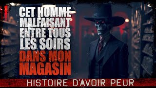 Cet homme malfaisant entre tous les soirs dans mon magasin Creepypasta FR  Histoire dhorreur [upl. by Tatianna]