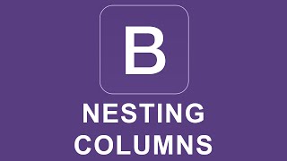 Bootstrap 4 Tutorial 7  Nesting Columns [upl. by Aisenat]