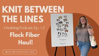 Knit Between the Lines A Knitting Podcast Ep2 Flock Fiber Festival Haul [upl. by Aiyn]