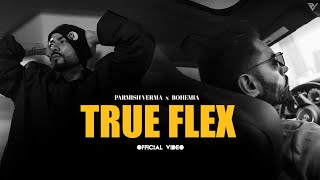 Parmish Verma ft Bohemia  True Flex Official Music Video [upl. by Ame848]