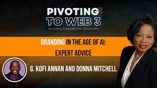 Branding in the Age of AI G Kofi Annan and Donna Mitchell podcast business [upl. by Izogn]