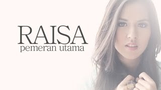 LIRIKVIDEO Raisa  Pemeran Utama [upl. by Lehcyar]