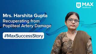 Surgery for Popliteal Artery Damage│ Patient Success Story│ Max Hospital Patparganj [upl. by Adriena]