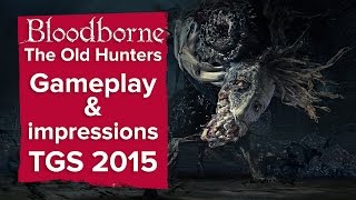 Bloodborne The Old Hunters gameplay impressions and details from TGS 2015 [upl. by Rebecka]