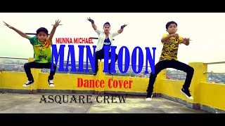 Main Hoon  Munna Michael  Dance Choreography  ASquare Crew  ftArjun Gautam  Abhay  Aayush [upl. by Retrop]