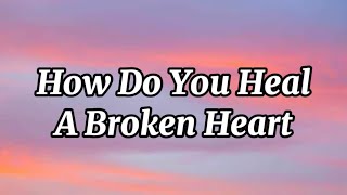 How Do You Heal A Broken Heart  Lyrics [upl. by Yremrej]