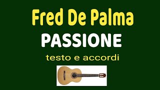 Fred De Palma  PASSIONE  accordi e testo [upl. by Einhorn958]