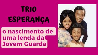 TRIO ESPERANÃ‡A  O NASCIMENTO DE UMA LENDA DA JOVEM GUARDA [upl. by Ttessil957]