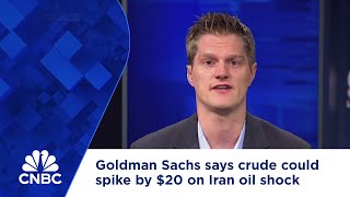 Goldman Sachs says crude could spike by 20 on Iran oil shock [upl. by Angelo]