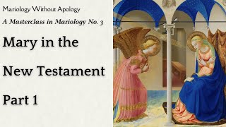 Mariology Without Apology A Masterclass in Mariology No 3  Mary in the New Testament Part 1 [upl. by Nwadal]