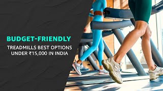 BudgetFriendly Treadmills Best Options Under ₹15000 In India besttreadmills budget treadmill [upl. by Glenna]