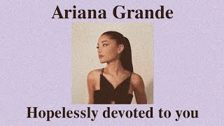 Ariana Grande  Hopelessly devoted to you Lyrics [upl. by Kcirdez479]