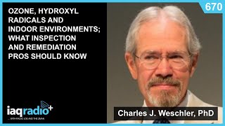 670 Charles J Weschler PhD  Ozone Hydroxyl Radicals and Indoor Environments What Inspection [upl. by Yatnuhs]