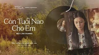 Còn Tuổi Nào Cho Em OST Em Và Trịnh  Bùi Lan Hương Official Lyrics Video [upl. by Ademla820]