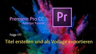 Premiere Pro CC Anfänger Tutorial Titel erstellen und als Vorlage exportieren  Folge 178 [upl. by Nelaf151]