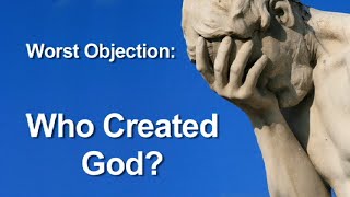 Worst Objection to Theism Who Created God [upl. by Badr]