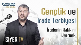 Gençlik ve İrade Terbiyesi  İradenin Hakkını Vermek  Gençlerle Ahlâk Üzerine 9 Bölüm [upl. by Livesay]