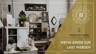 Wenn Dinge zur Last werden  Podcast 280 [upl. by Bodwell]