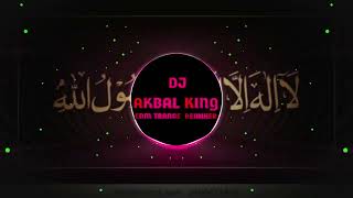 La Ilaha illa ha muhhram special edm trance remix Dj Akbal King EDM TRANCE KHAIRDOHAR [upl. by Naahs]