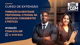 CURSO DE EXTENSÃƒO FDSM FORMAÃ‡ÃƒO DA IDENTIDADE PROFISSIONAL E PESSOAL NA ADVOCACIA [upl. by Yra]