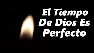 El tiempo de Dios es perfecto Hermoso mensaje de reflexión [upl. by Glorianna]