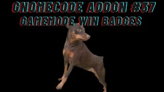 GNOMECODE ADDON 37 Gamemode Win Badges [upl. by Kcirederf]