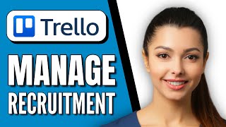 How to Use Trello For Recruitment  StepbyStep 2024 [upl. by Ennoirb]