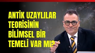 Antik Uzaylılar Teorisinin Bilimsel Bir Temeli Var Mı Dünya Dışı Zeki Bir Uygarlık Mümkün Mü [upl. by Roumell]