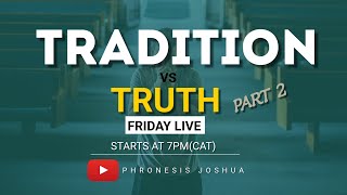 SATURDAY LIVE  TRADITION VS TRUTH PART 2  WITH PHRONESIS JOSHUA  16112024 [upl. by Natiha]