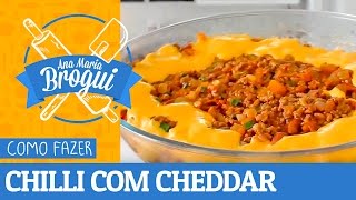 COMO FAZER CHILLI COM CHEDDAR PRATO MEXICANO  AnaMariaBrogui 68 [upl. by Sykes]