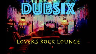 DUBSIX Lovers Rock Lounge [upl. by Fuller]