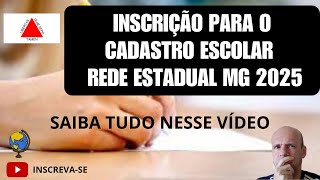 INSCRIÇÃO PARA O CADASTRO ESCOLAR 2025 NA REDE ESTADUAL DE MG  VEJA AS NOVIDADES E COMO FAZER A SUA [upl. by Alston]