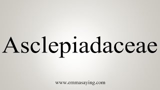 How To Say Asclepiadaceae [upl. by Ahseenat]