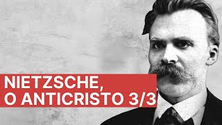 quotO anticristoquot de Nietzsche  resumo e comentário  Parte 33 [upl. by Nam]