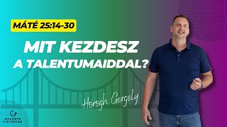 Mit kezdesz a talentumaiddal  Máté 251430  Horogh Gergely [upl. by Eisserc23]