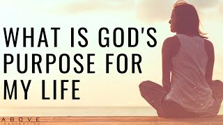 WHAT IS GODS PURPOSE FOR MY LIFE  How To Find Your Purpose  Inspirational amp Motivational Video [upl. by Boyse]