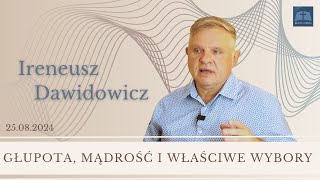 Ireneusz Dawidowicz GŁUPOTA MĄDROŚĆ I WŁAŚCIWE WYBORY [upl. by Chaker]