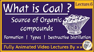 What is Coal Lecture 6 Formation  Types Destructive DistillationSource of Organic Compound [upl. by Sanders]